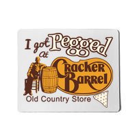 I Got Pegged At Cracker Barrel Old Country Store I Got Pegged At Cracker Mousepad