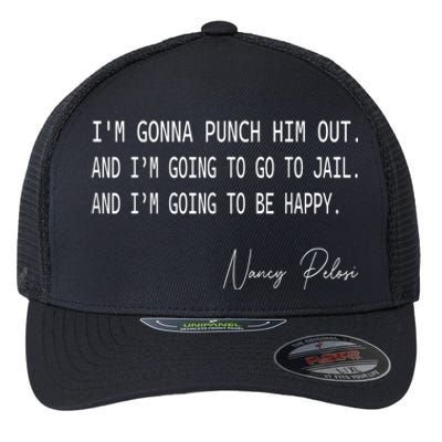 I'm Gonna Punch Him Out Funny Pelosi Quote Flexfit Unipanel Trucker Cap