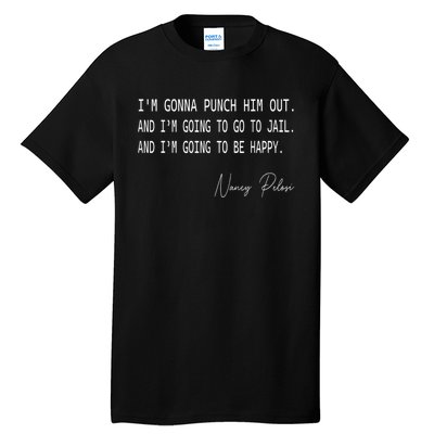 I'm Gonna Punch Him Out Funny Pelosi Quote Tall T-Shirt