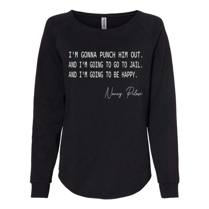 I'm Gonna Punch Him Out Funny Pelosi Quote Womens California Wash Sweatshirt