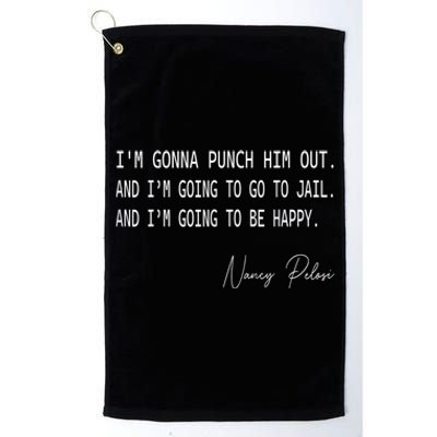 I'm Gonna Punch Him Out Funny Pelosi Quote Platinum Collection Golf Towel