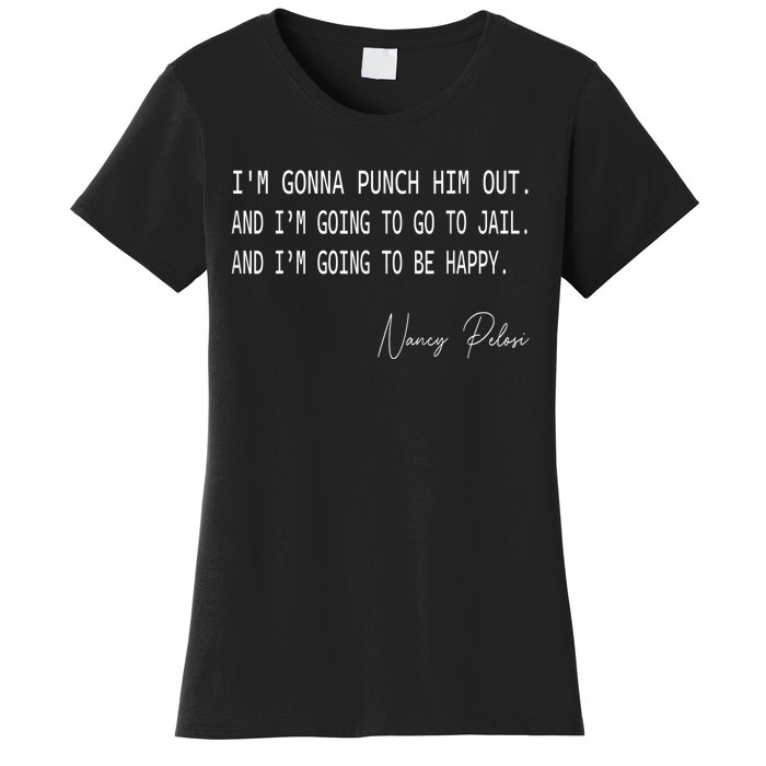 I'm Gonna Punch Him Out Funny Pelosi Quote Women's T-Shirt