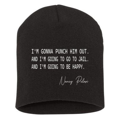 I'm Gonna Punch Him Out Funny Pelosi Quote Short Acrylic Beanie