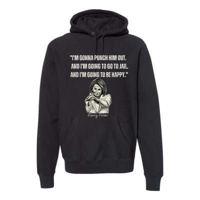 I'm Gonna Punch Him Out Funny Pelosi Quote Premium Hoodie