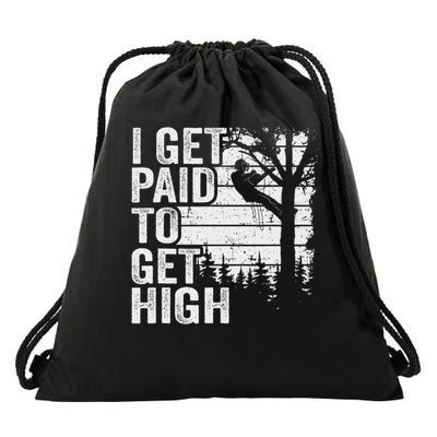 I Get Paid To Get High Tree Climbing Joke Tree Work Arborist Drawstring Bag