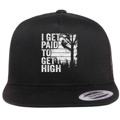 I Get Paid To Get High Tree Climbing Joke Tree Work Arborist Flat Bill Trucker Hat