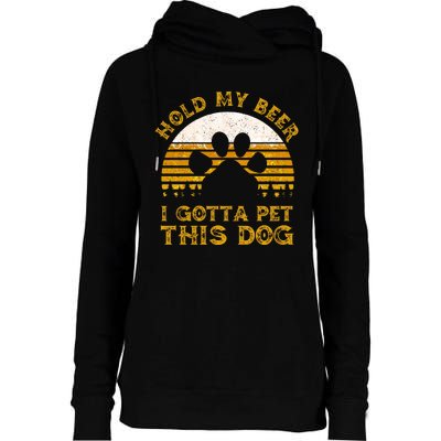 I Gotta Pet This Dog Hold My Beer Vintage Womens Funnel Neck Pullover Hood