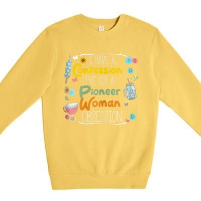 I’Ve Got Pioneer Woman Obsession I Have A Confession Premium Crewneck Sweatshirt