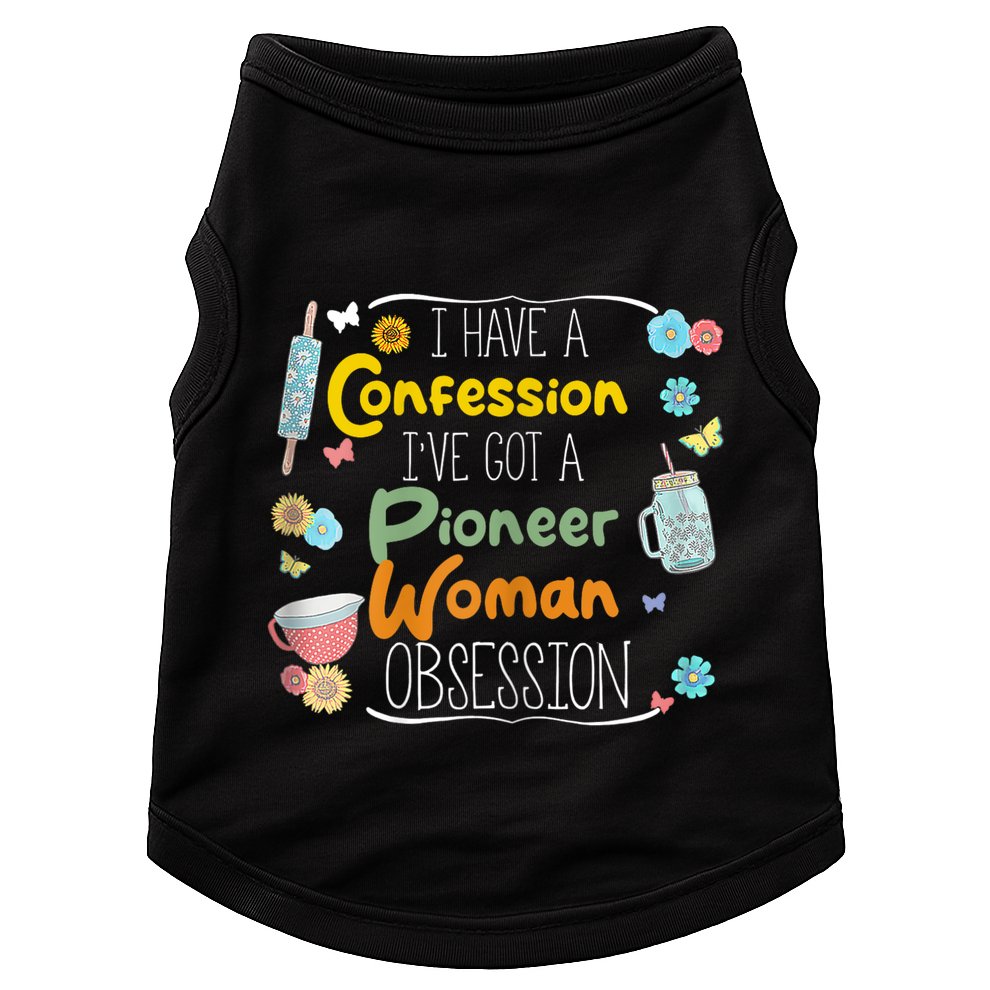 I’Ve Got Pioneer Woman Obsession I Have A Confession Doggie Tank