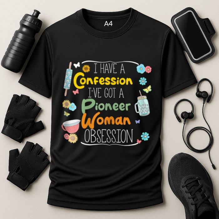 I’Ve Got Pioneer Woman Obsession I Have A Confession Cooling Performance Crew T-Shirt