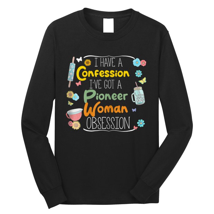 I’Ve Got Pioneer Woman Obsession I Have A Confession Long Sleeve Shirt