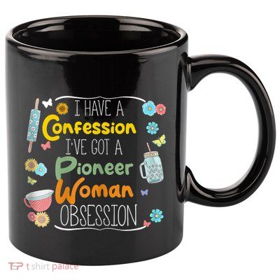 I’Ve Got Pioneer Woman Obsession I Have A Confession 11oz C Handle Ceramic Mug