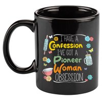 I’Ve Got Pioneer Woman Obsession I Have A Confession 11oz C Handle Ceramic Mug