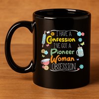 I’Ve Got Pioneer Woman Obsession I Have A Confession 11oz C Handle Ceramic Mug