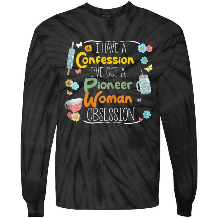 I’Ve Got Pioneer Woman Obsession I Have A Confession Tie-Dye Long Sleeve Shirt