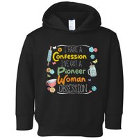 I’Ve Got Pioneer Woman Obsession I Have A Confession Toddler Hoodie