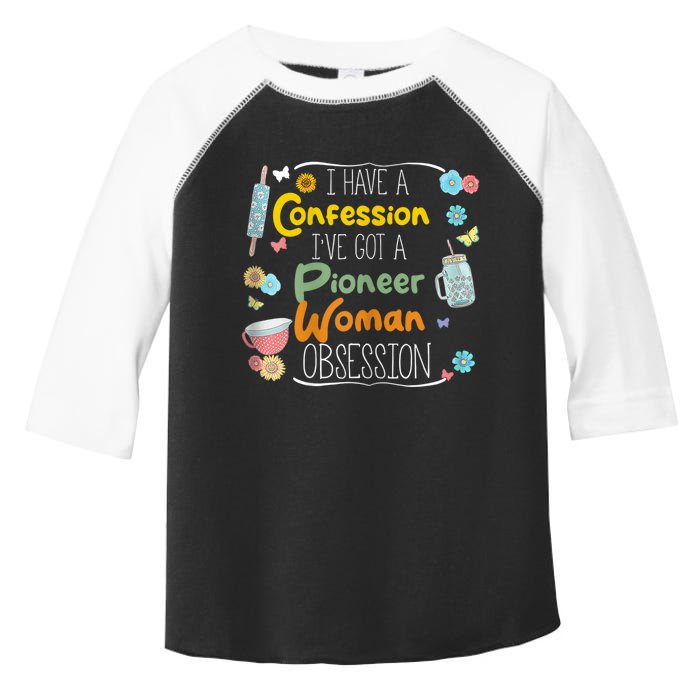 I’Ve Got Pioneer Woman Obsession I Have A Confession Toddler Fine Jersey T-Shirt