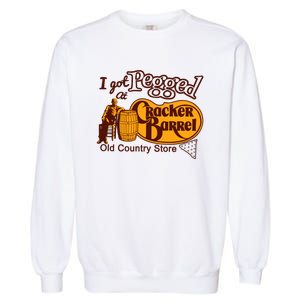 I Got Pegged At Cracker Barrel Old Country Store Garment-Dyed Sweatshirt