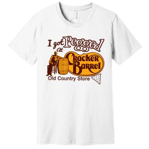 I Got Pegged At Cracker Barrel Old Country Store Premium T-Shirt