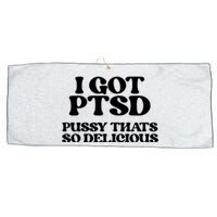 I GOT PTSD PUSSY THATS SO DELICIOUS Large Microfiber Waffle Golf Towel