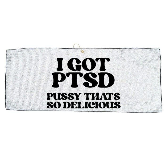 I GOT PTSD PUSSY THATS SO DELICIOUS Large Microfiber Waffle Golf Towel