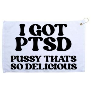 I GOT PTSD PUSSY THATS SO DELICIOUS Grommeted Golf Towel