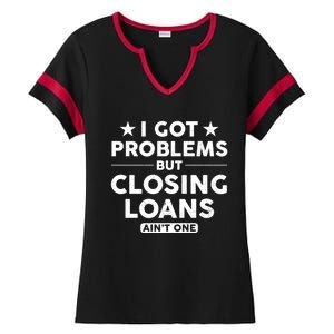 I Got Problems Closing Loans Ain't One Banking Mortgage Gift Ladies Halftime Notch Neck Tee