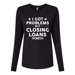 I Got Problems Closing Loans Ain't One Banking Mortgage Gift Womens Cotton Relaxed Long Sleeve T-Shirt