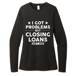 I Got Problems Closing Loans Ain't One Banking Mortgage Gift Womens CVC Long Sleeve Shirt