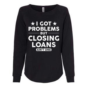 I Got Problems Closing Loans Ain't One Banking Mortgage Gift Womens California Wash Sweatshirt