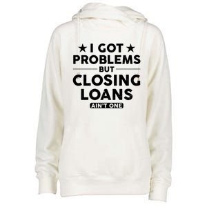 I Got Problems Closing Loans Ain't One Banking Mortgage Gift Womens Funnel Neck Pullover Hood