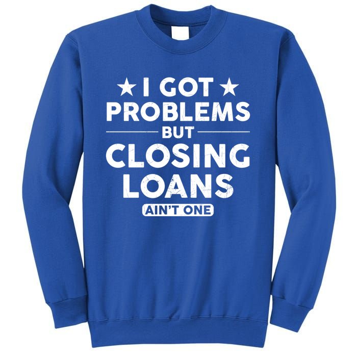 I Got Problems Closing Loans Ain't One Banking Mortgage Gift Sweatshirt