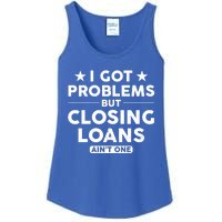 I Got Problems Closing Loans Ain't One Banking Mortgage Gift Ladies Essential Tank