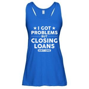 I Got Problems Closing Loans Ain't One Banking Mortgage Gift Ladies Essential Flowy Tank