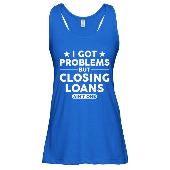 I Got Problems Closing Loans Ain't One Banking Mortgage Gift Ladies Essential Flowy Tank