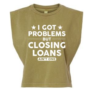 I Got Problems Closing Loans Ain't One Banking Mortgage Gift Garment-Dyed Women's Muscle Tee