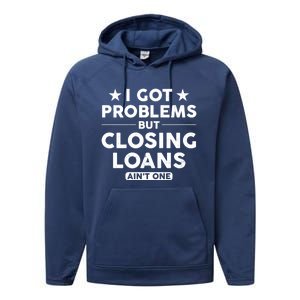 I Got Problems Closing Loans Ain't One Banking Mortgage Gift Performance Fleece Hoodie