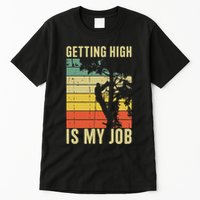 I Get Paid To Get High Tree Climbing Joke Tree Work Arborist Tall T-Shirt