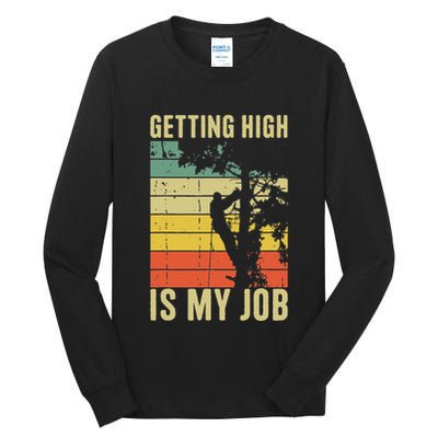I Get Paid To Get High Tree Climbing Joke Tree Work Arborist Tall Long Sleeve T-Shirt