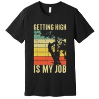 I Get Paid To Get High Tree Climbing Joke Tree Work Arborist Premium T-Shirt