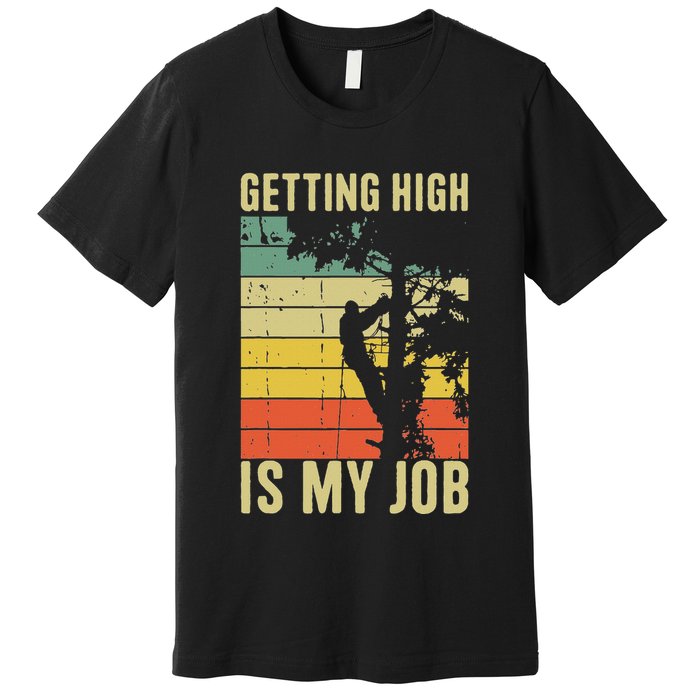 I Get Paid To Get High Tree Climbing Joke Tree Work Arborist Premium T-Shirt