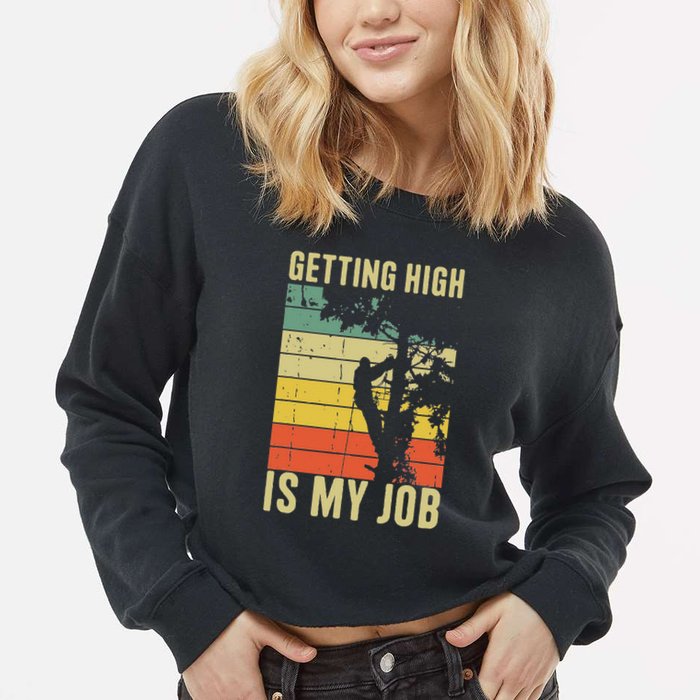 I Get Paid To Get High Tree Climbing Joke Tree Work Arborist Cropped Pullover Crew