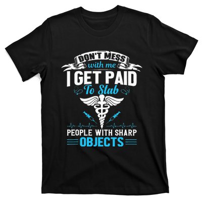 I Get Paid To Stab People Funny Healthcare Worker Nurse T-Shirt