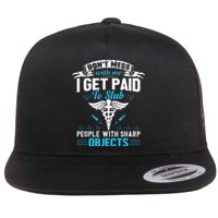 I Get Paid To Stab People Funny Healthcare Worker Nurse Flat Bill Trucker Hat