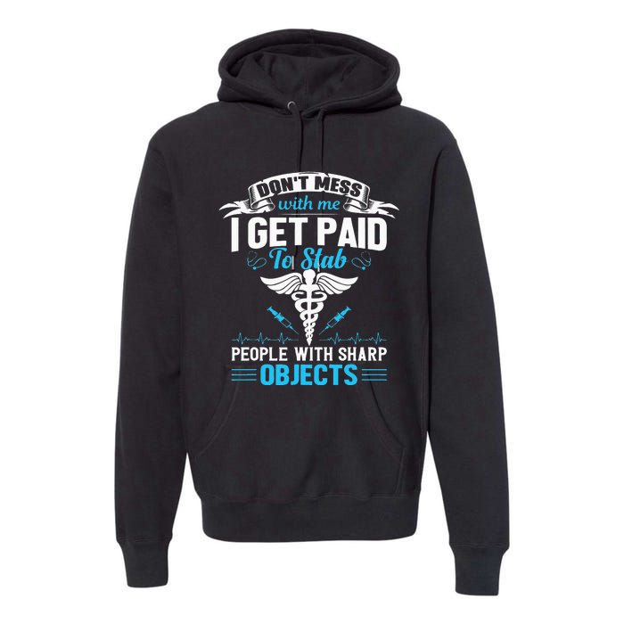 I Get Paid To Stab People Funny Healthcare Worker Nurse Premium Hoodie