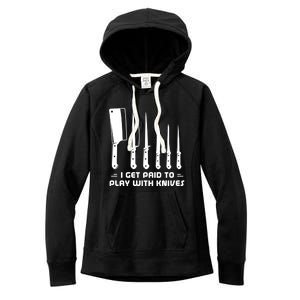 I Get Paid To Play With Knives Funny Gift Cook Cooking Sous Chef Gift Women's Fleece Hoodie