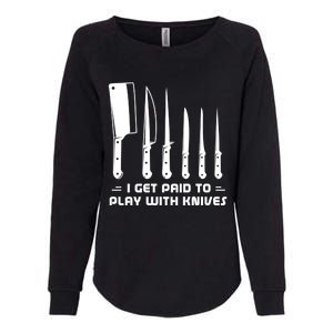 I Get Paid To Play With Knives Funny Gift Cook Cooking Sous Chef Gift Womens California Wash Sweatshirt