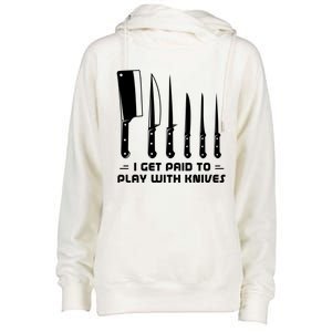 I Get Paid To Play With Knives Funny Gift Cook Cooking Sous Chef Gift Womens Funnel Neck Pullover Hood