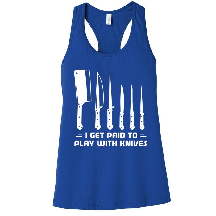 I Get Paid To Play With Knives Funny Gift Cook Cooking Sous Chef Gift Women's Racerback Tank