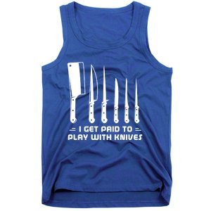 I Get Paid To Play With Knives Funny Gift Cook Cooking Sous Chef Gift Tank Top